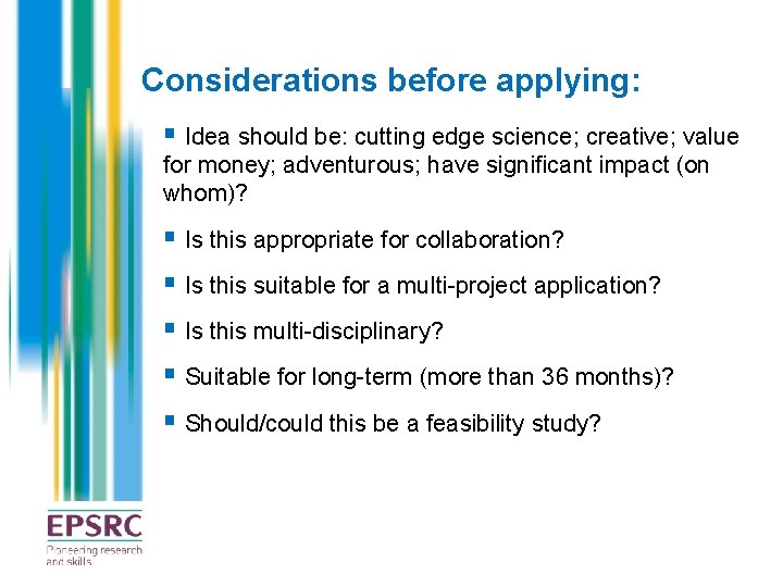 Considerations before applying: § Idea should be: cutting edge science; creative; value for money;