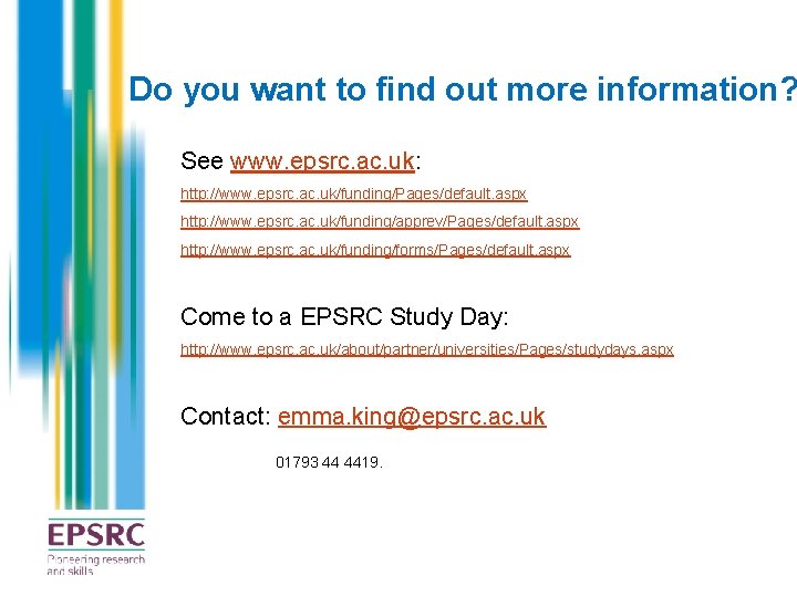 Do you want to find out more information? See www. epsrc. ac. uk: http: