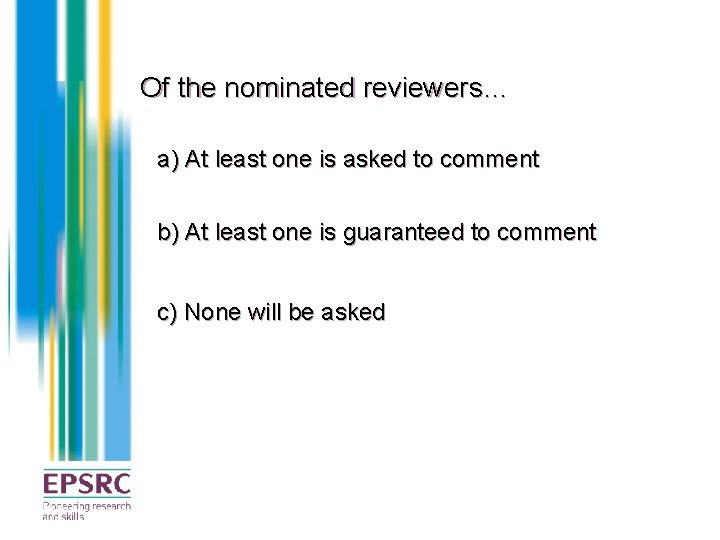 Of the nominated reviewers… a) At least one is asked to comment b) At