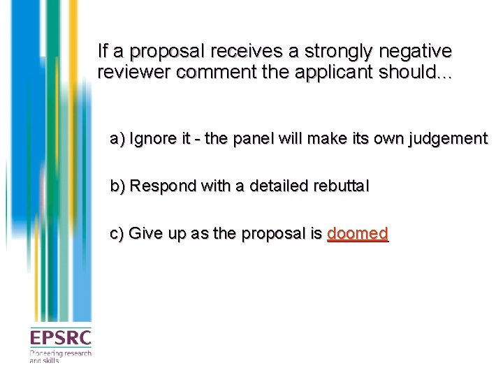 If a proposal receives a strongly negative reviewer comment the applicant should… a) Ignore