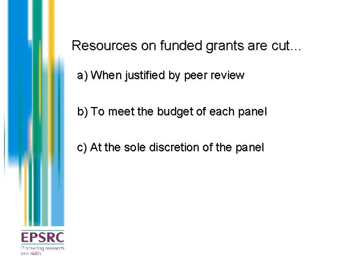 Resources on funded grants are cut… a) When justified by peer review b) To