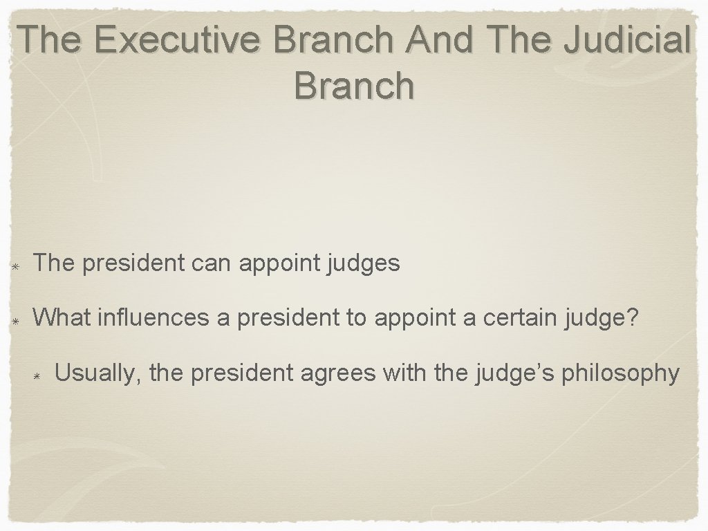 The Executive Branch And The Judicial Branch The president can appoint judges What influences