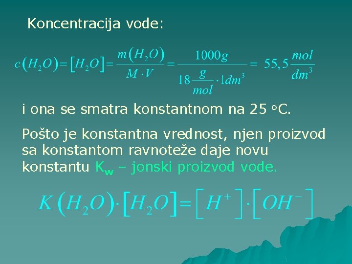 Koncentracija vode: i ona se smatra konstantnom na 25 o. C. Pošto je konstantna