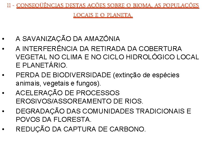 II - CONSEQÜÊNCIAS DESTAS AÇÕES SOBRE O BIOMA, AS POPULAÇÕES LOCAIS E O PLANETA.