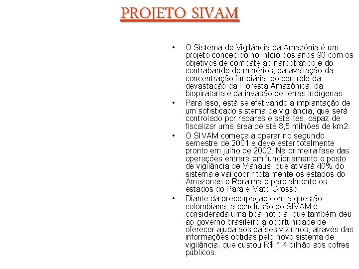 PROJETO SIVAM • • O Sistema de Vigilância da Amazônia é um projeto concebido
