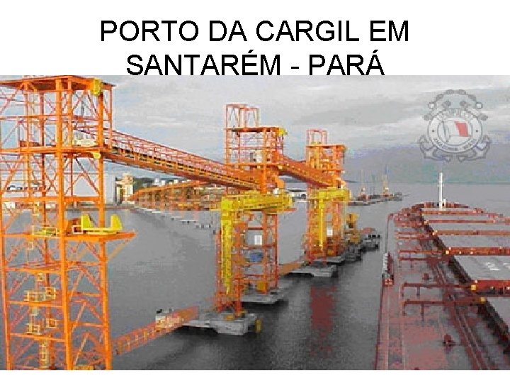PORTO DA CARGIL EM SANTARÉM - PARÁ 