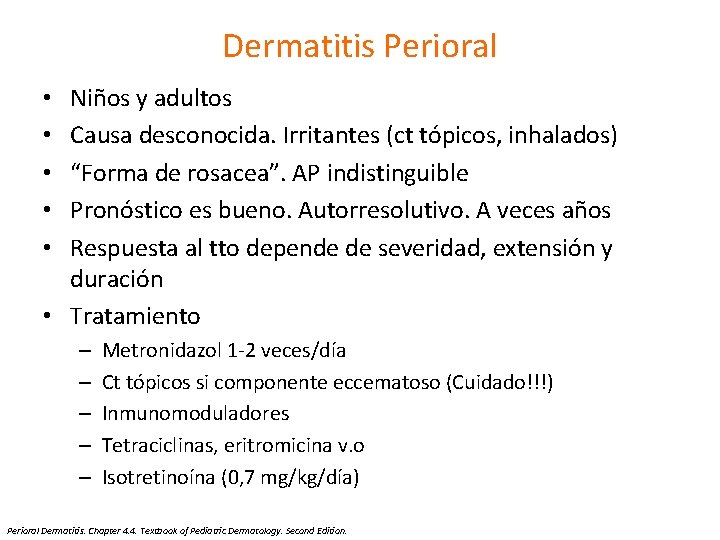 Dermatitis Perioral Niños y adultos Causa desconocida. Irritantes (ct tópicos, inhalados) “Forma de rosacea”.