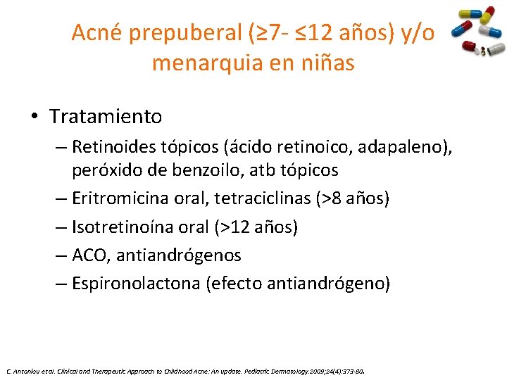 Acné prepuberal (≥ 7 - ≤ 12 años) y/o menarquia en niñas • Tratamiento