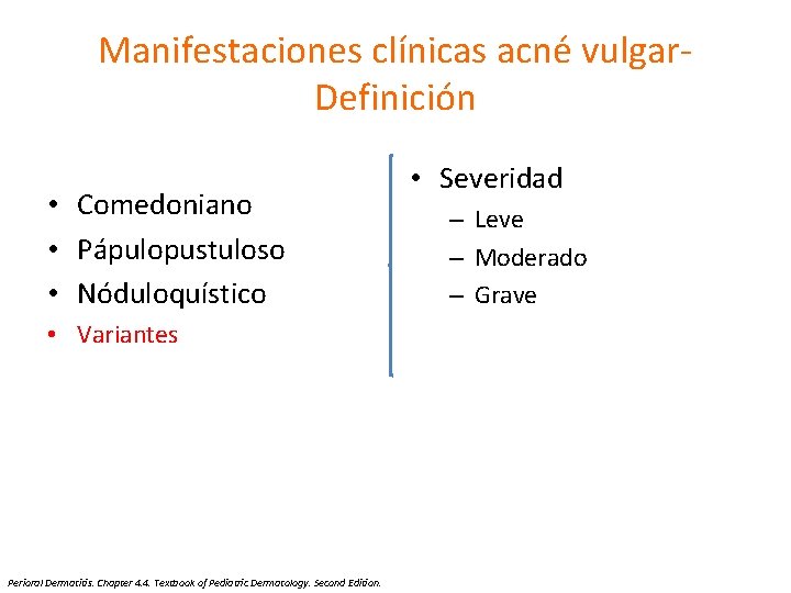 Manifestaciones clínicas acné vulgar. Definición • Comedoniano • Pápulopustuloso • Nóduloquístico • Variantes Perioral