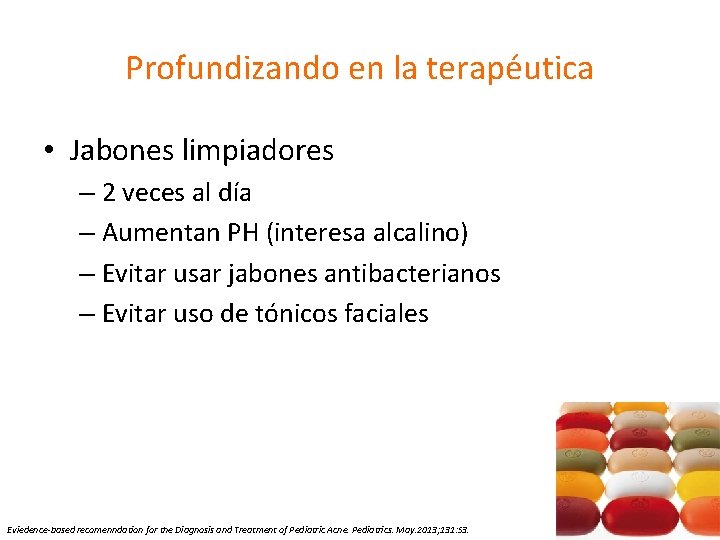 Profundizando en la terapéutica • Jabones limpiadores – 2 veces al día – Aumentan