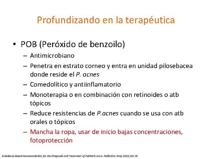 Profundizando en la terapéutica • POB (Peróxido de benzoilo) – Antimicrobiano – Penetra en