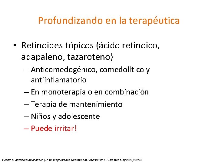 Profundizando en la terapéutica • Retinoides tópicos (ácido retinoico, adapaleno, tazaroteno) – Anticomedogénico, comedolítico