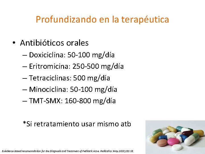 Profundizando en la terapéutica • Antibióticos orales – Doxiciclina: 50 -100 mg/día – Eritromicina: