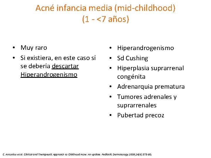 Acné infancia media (mid-childhood) (1 - <7 años) • Muy raro • Si existiera,