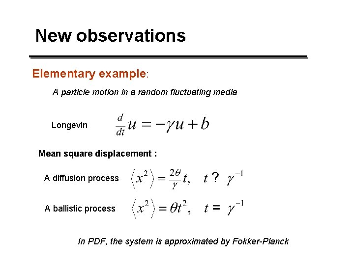New observations Elementary example: A particle motion in a random fluctuating media Longevin Mean New observations Elementary example: A particle motion in a random fluctuating media Longevin Mean
