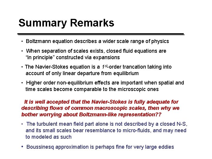 Summary Remarks • Boltzmann equation describes a wider scale range of physics • When Summary Remarks • Boltzmann equation describes a wider scale range of physics • When