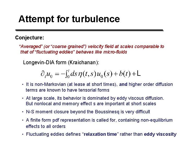 Attempt for turbulence Conjecture: “Averaged” (or “coarse grained”) velocity field at scales comparable to Attempt for turbulence Conjecture: “Averaged” (or “coarse grained”) velocity field at scales comparable to