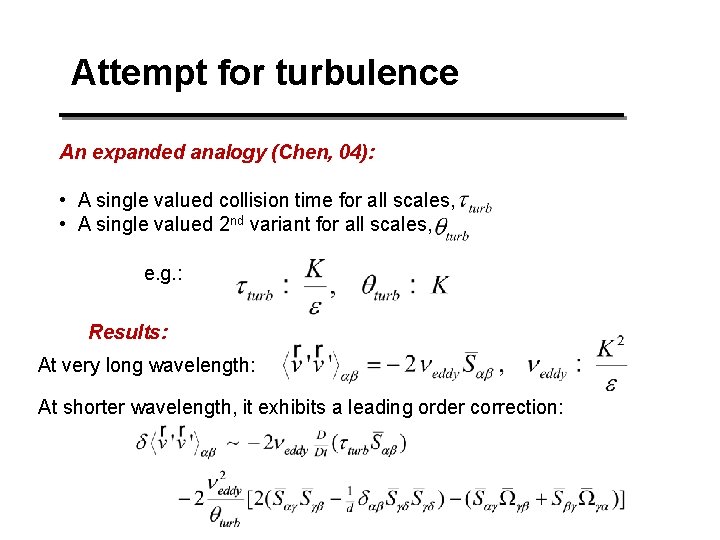 Attempt for turbulence An expanded analogy (Chen, 04): • A single valued collision time Attempt for turbulence An expanded analogy (Chen, 04): • A single valued collision time