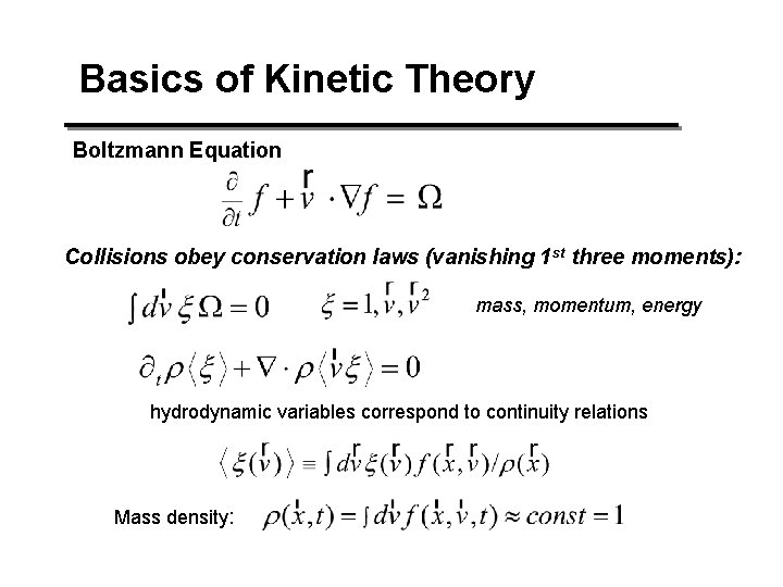Basics of Kinetic Theory Boltzmann Equation Collisions obey conservation laws (vanishing 1 st three Basics of Kinetic Theory Boltzmann Equation Collisions obey conservation laws (vanishing 1 st three