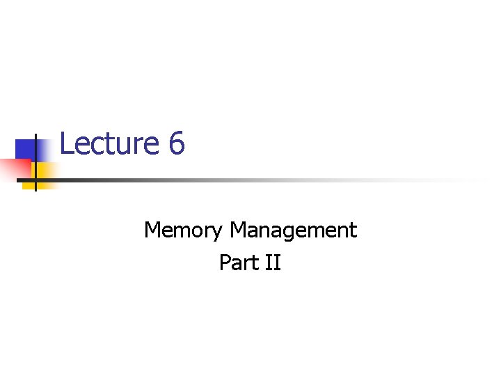 Lecture 6 Memory Management Part II 