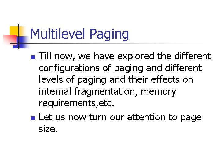 Multilevel Paging n n Till now, we have explored the different configurations of paging