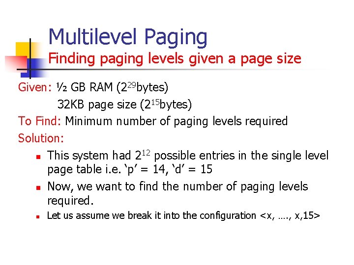 Multilevel Paging Finding paging levels given a page size Given: ½ GB RAM (229