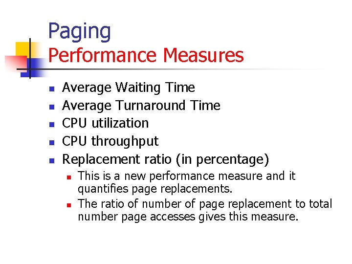 Paging Performance Measures n n n Average Waiting Time Average Turnaround Time CPU utilization