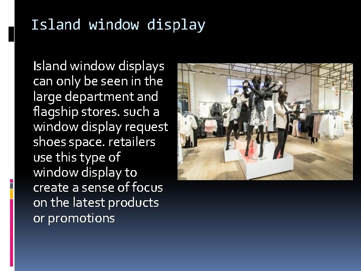 Island window displays can only be seen in the large department and flagship stores.