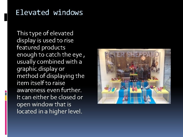 Elevated windows This type of elevated display is used to rise featured products enough