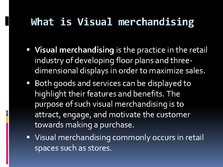 What is Visual merchandising is the practice in the retail industry of developing floor