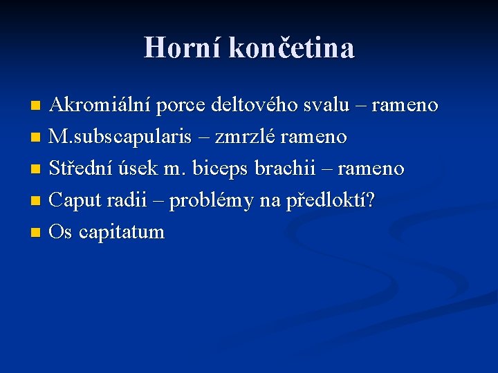 Horní končetina Akromiální porce deltového svalu – rameno n M. subscapularis – zmrzlé rameno