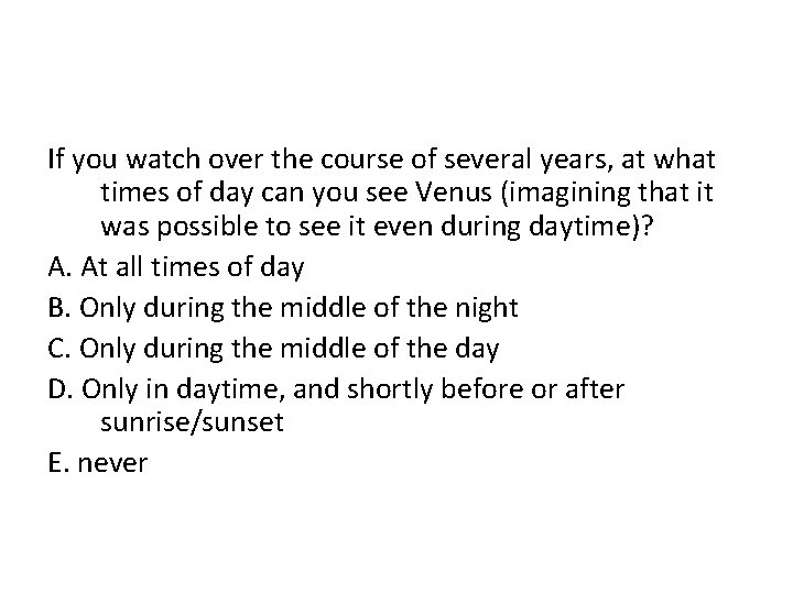 If you watch over the course of several years, at what times of day