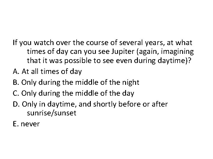 If you watch over the course of several years, at what times of day