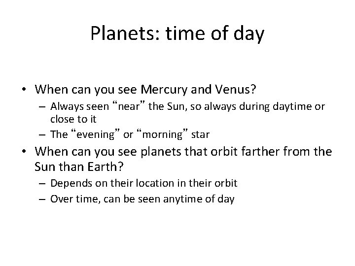 Planets: time of day • When can you see Mercury and Venus? – Always