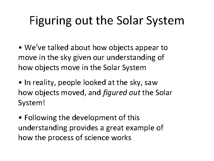 Figuring out the Solar System • We’ve talked about how objects appear to move