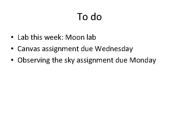 To do • Lab this week: Moon lab • Canvas assignment due Wednesday •