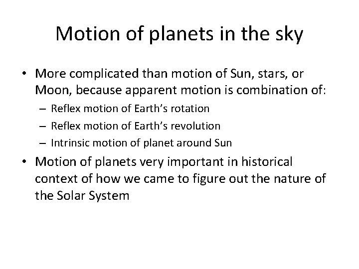 Motion of planets in the sky • More complicated than motion of Sun, stars,