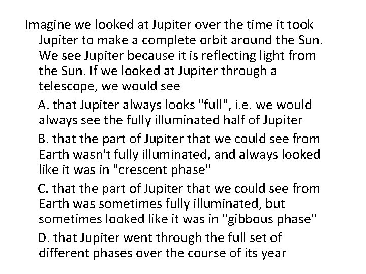 Imagine we looked at Jupiter over the time it took Jupiter to make a