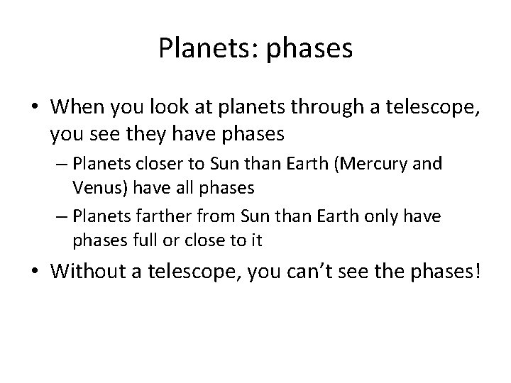 Planets: phases • When you look at planets through a telescope, you see they