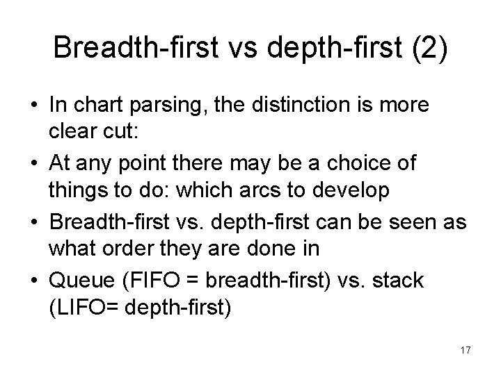 Breadth-first vs depth-first (2) • In chart parsing, the distinction is more clear cut: