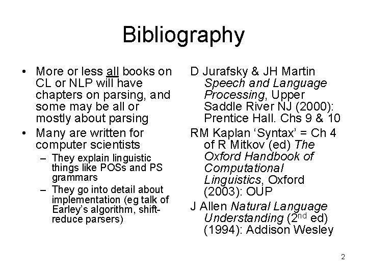 Bibliography • More or less all books on CL or NLP will have chapters