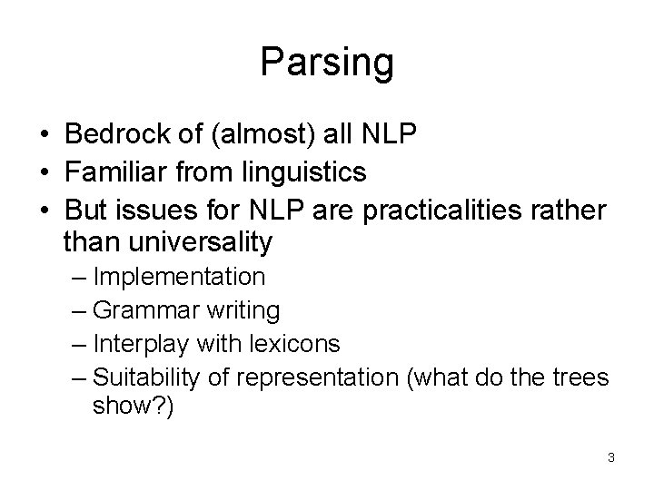 Parsing • Bedrock of (almost) all NLP • Familiar from linguistics • But issues