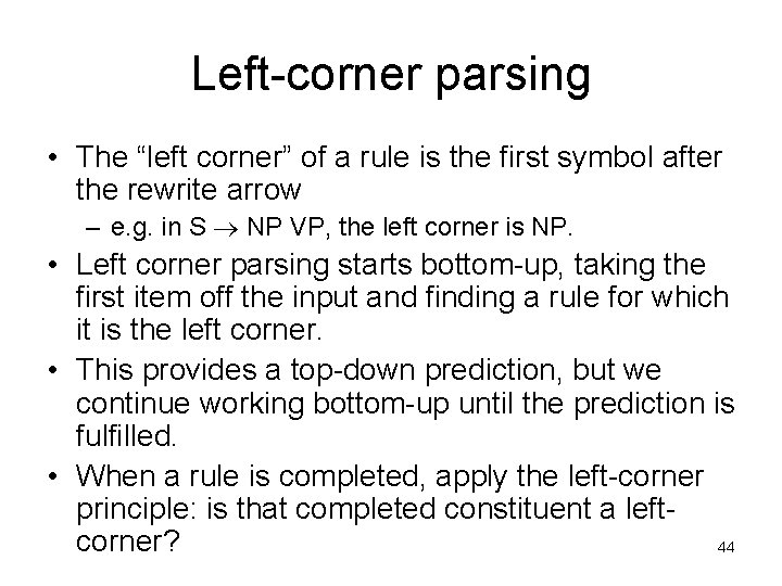 Left-corner parsing • The “left corner” of a rule is the first symbol after