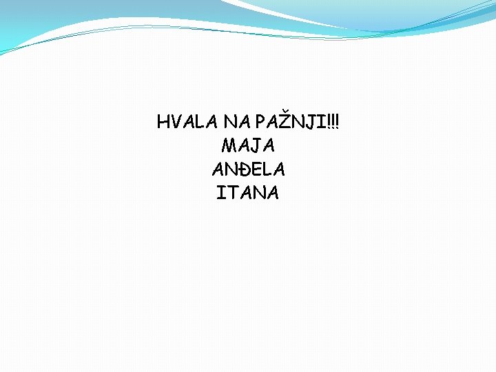 HVALA NA PAŽNJI!!! MAJA ANĐELA ITANA 