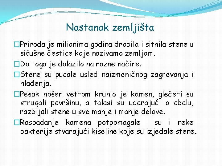 Nastanak zemljišta �Priroda je milionima godina drobila i sitnila stene u sićušne čestice koje