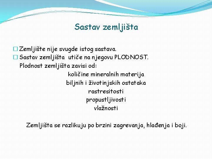 Sastav zemljišta � Zemljište nije svugde istog sastava. � Sastav zemljišta utiče na njegovu