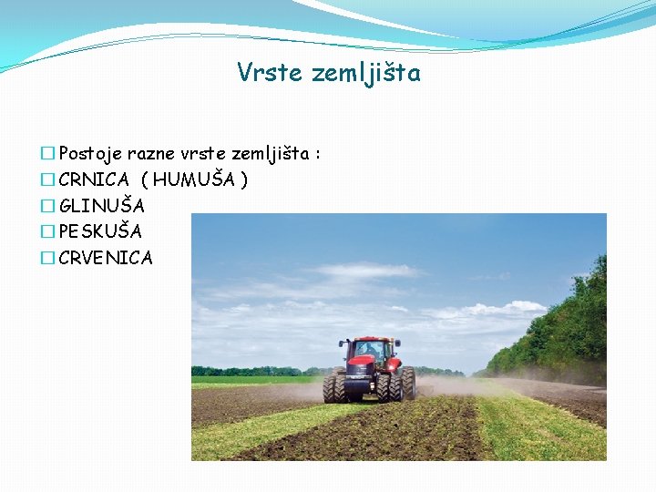 Vrste zemljišta � Postoje razne vrste zemljišta : � CRNICA ( HUMUŠA ) �