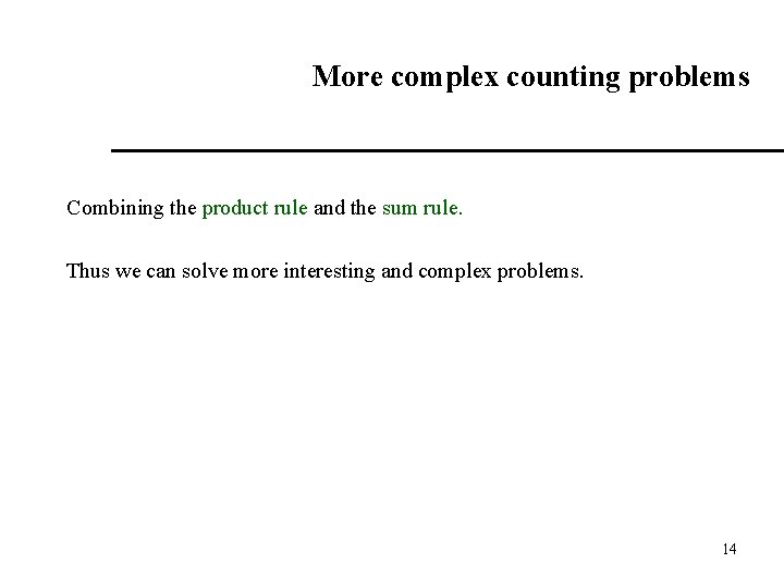 More complex counting problems Combining the product rule and the sum rule. Thus we