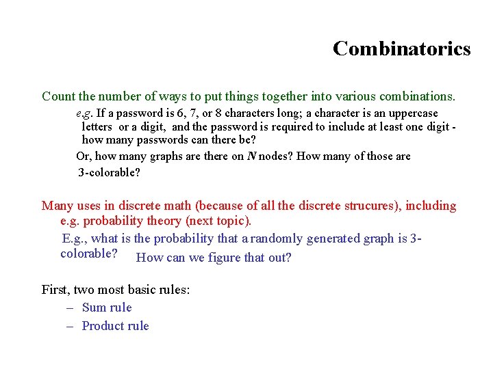 Combinatorics Count the number of ways to put things together into various combinations. e.