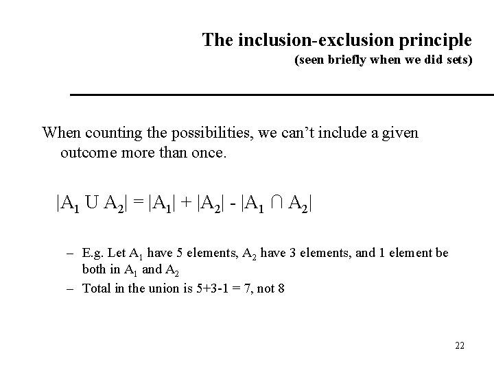 The inclusion-exclusion principle (seen briefly when we did sets) When counting the possibilities, we